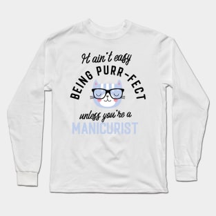 Manicurist Cat Gifts for Cat Lovers - It ain't easy being Purr Fect Long Sleeve T-Shirt